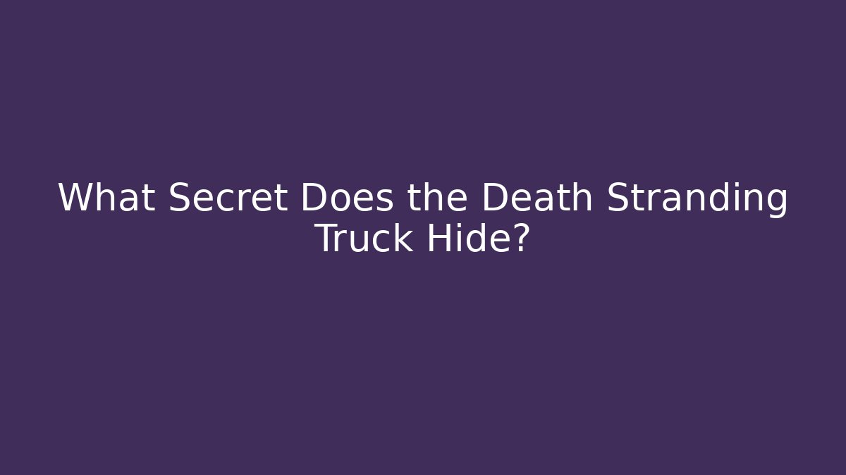 What Secret Does the Death Stranding Truck Hide? - Vintage E-Juice