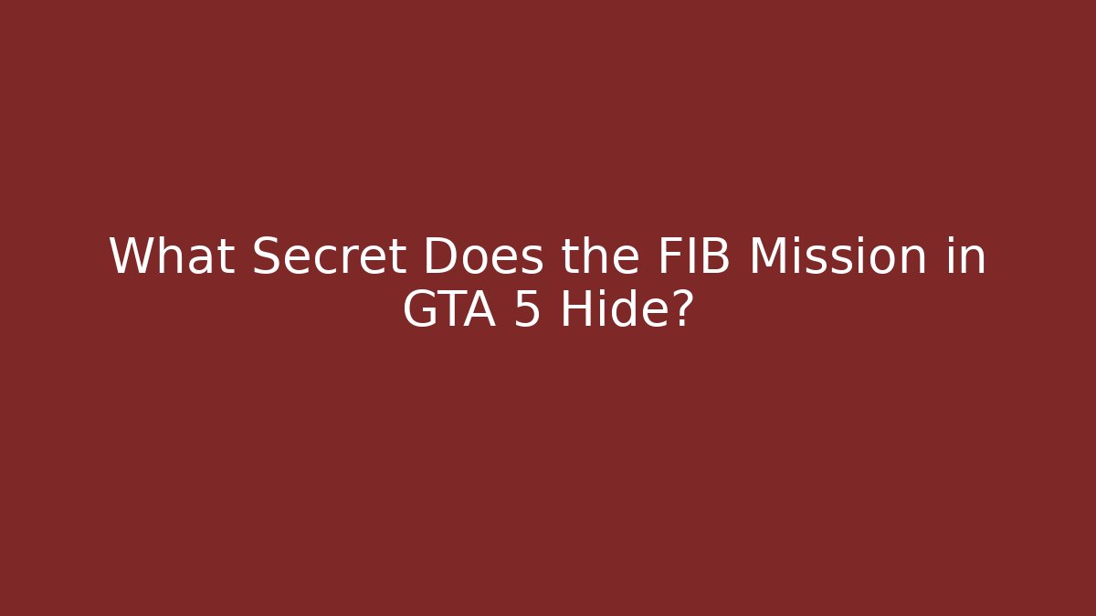 What Secret Does the FIB Mission in GTA 5 Hide?