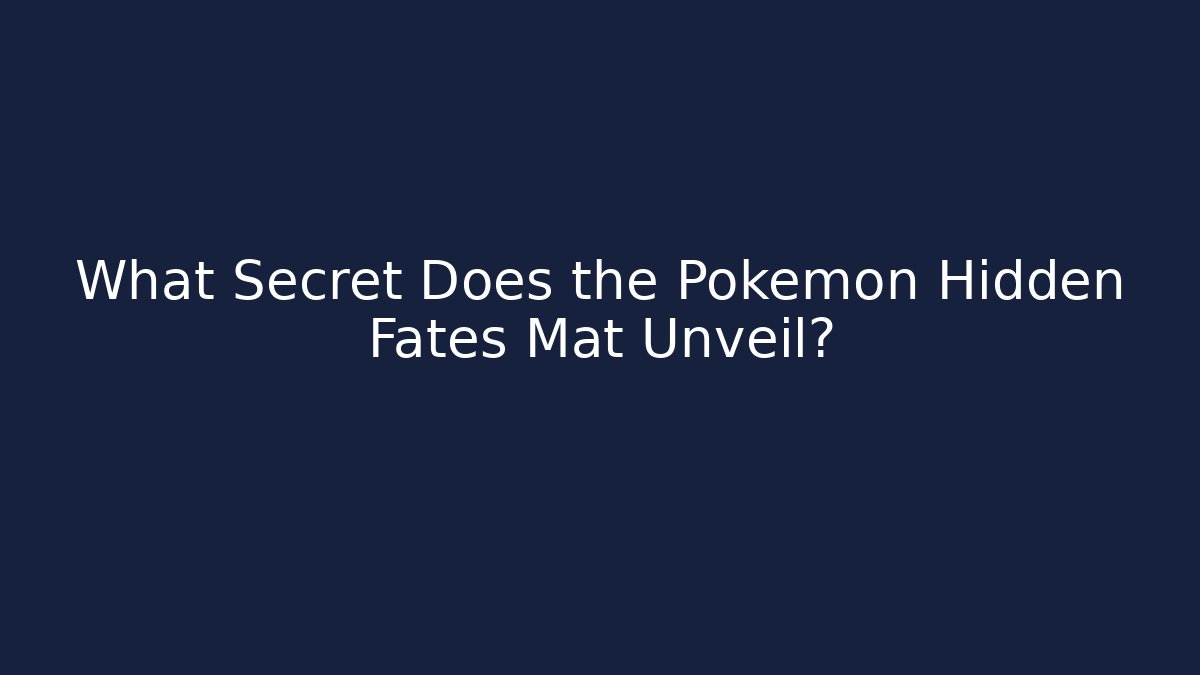 What Secret Does the Pokemon Hidden Fates Mat Unveil?