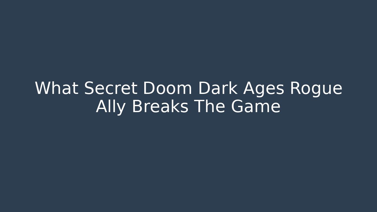 What Secret Doom Dark Ages Rogue Ally Breaks The Game - Vintage E-Juice