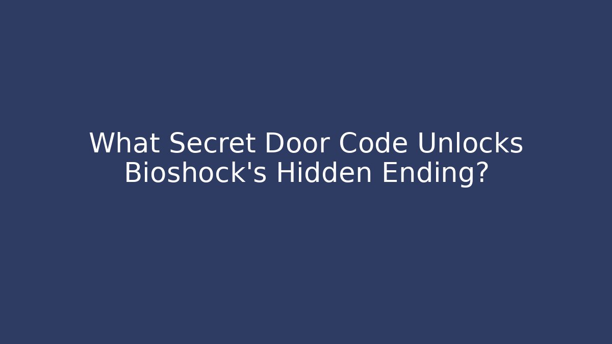 What Secret Door Code Unlocks Bioshock's Hidden Ending?