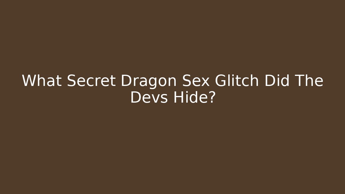 What Secret Dragon Sex Glitch Did The Devs Hide?