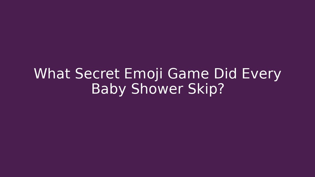 What Secret Emoji Game Did Every Baby Shower Skip?