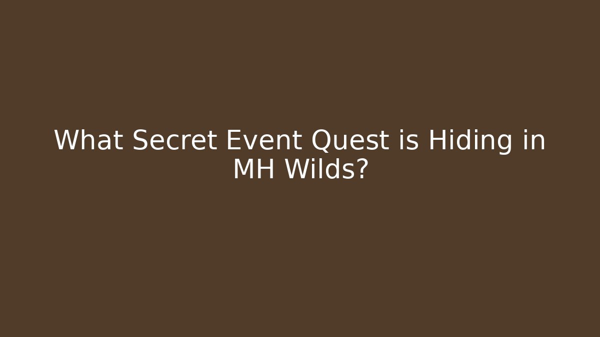 What Secret Event Quest is Hiding in MH Wilds?