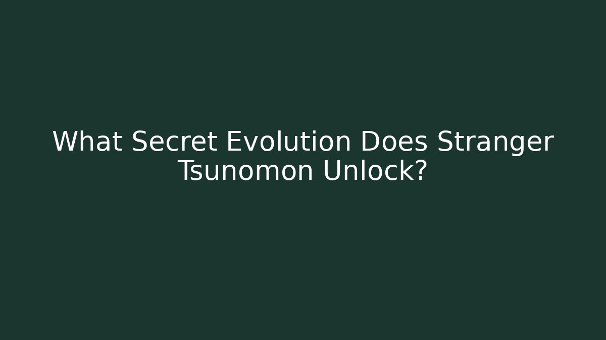 What Secret Evolution Does Stranger Tsunomon Unlock?