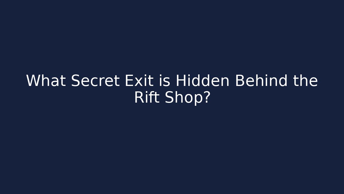 What Secret Exit is Hidden Behind the Rift Shop?