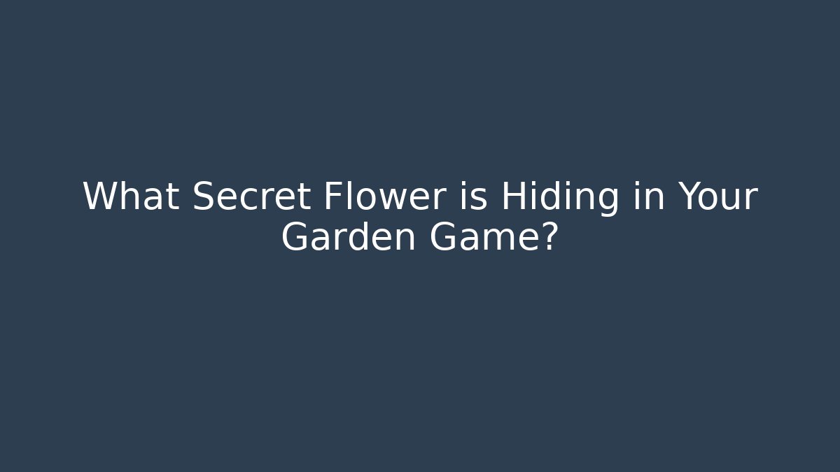 What Secret Flower is Hiding in Your Garden Game?