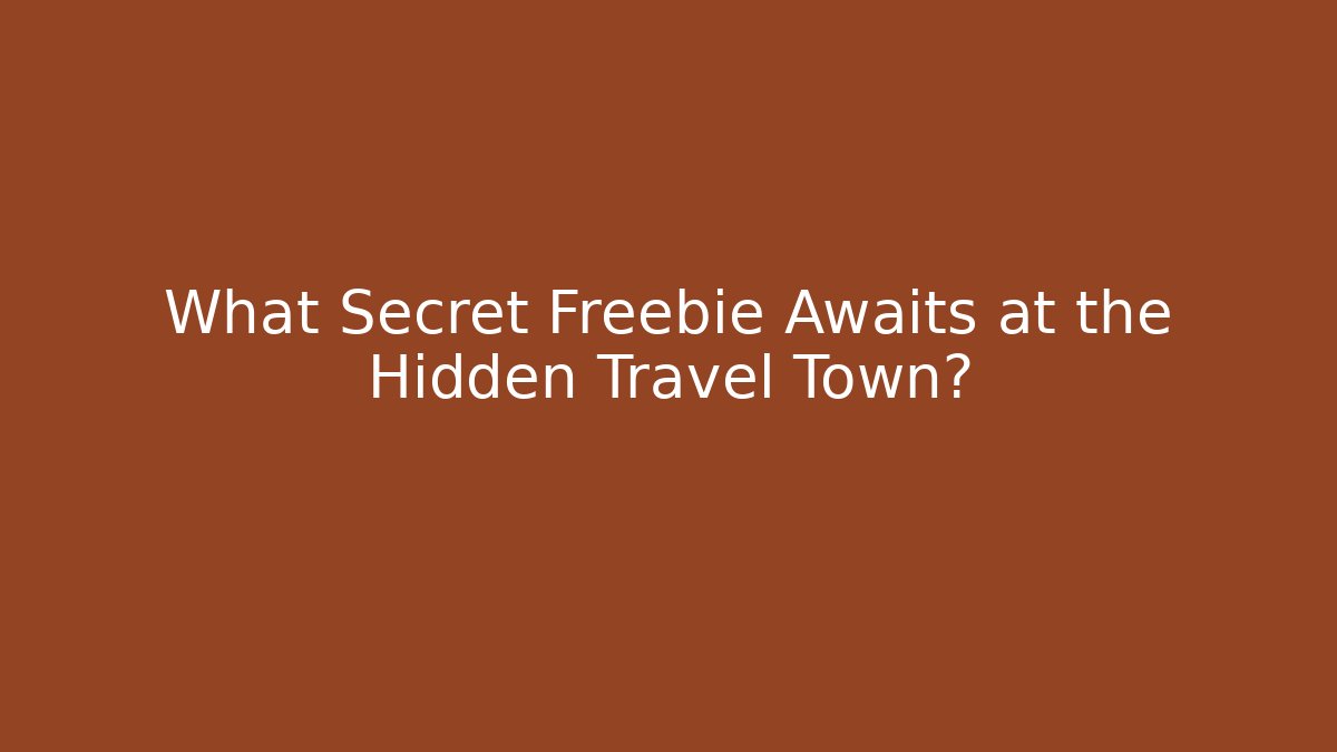 What Secret Freebie Awaits at the Hidden Travel Town?
