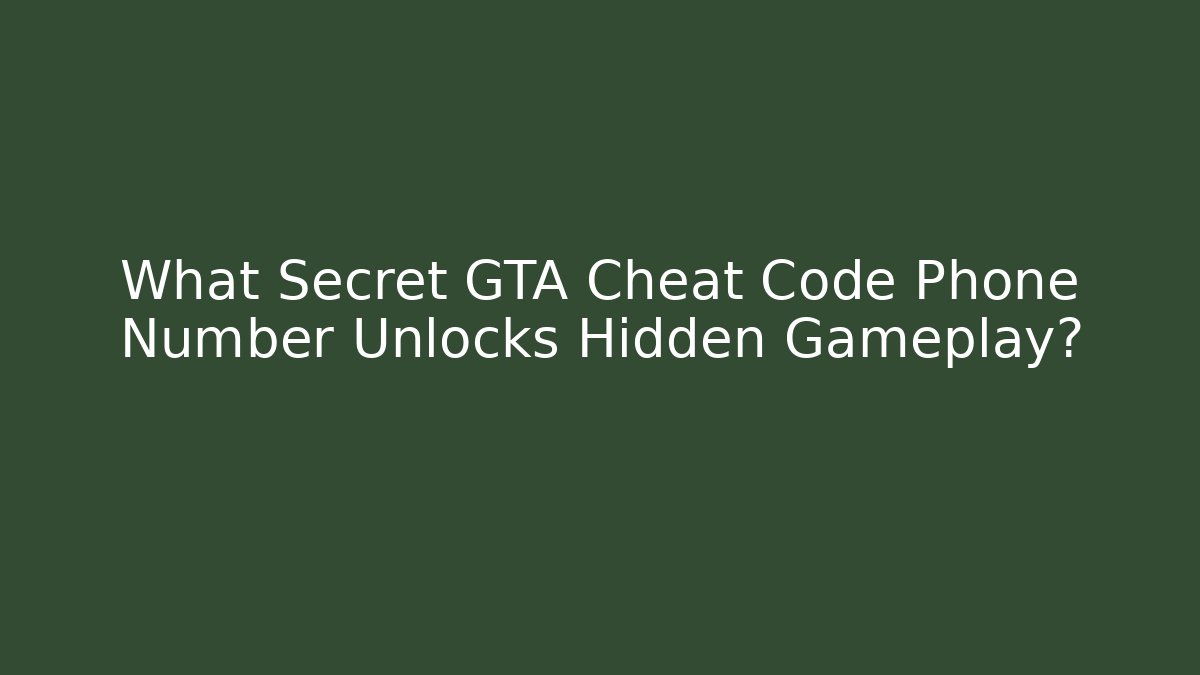 What Secret GTA Cheat Code Phone Number Unlocks Hidden Gameplay?