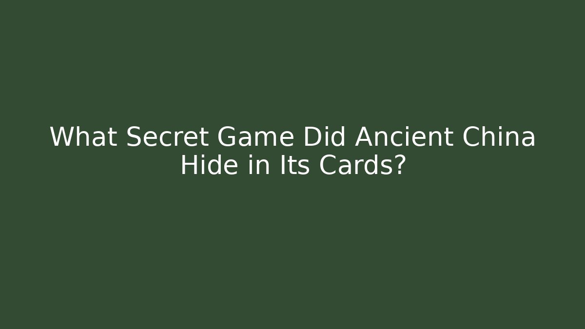 What Secret Game Did Ancient China Hide in Its Cards?