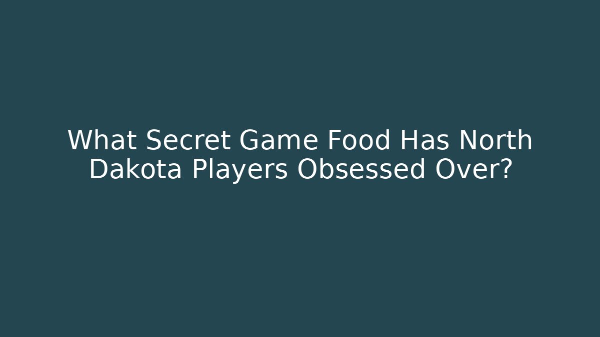 What Secret Game Food Has North Dakota Players Obsessed Over?