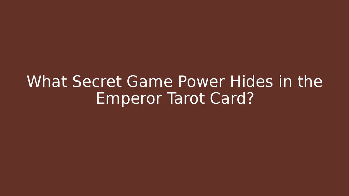 What Secret Game Power Hides in the Emperor Tarot Card?