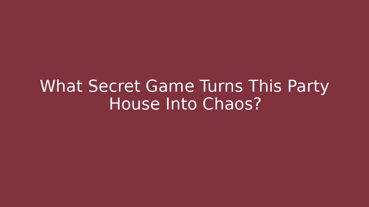 What Secret Game Turns This Party House Into Chaos?