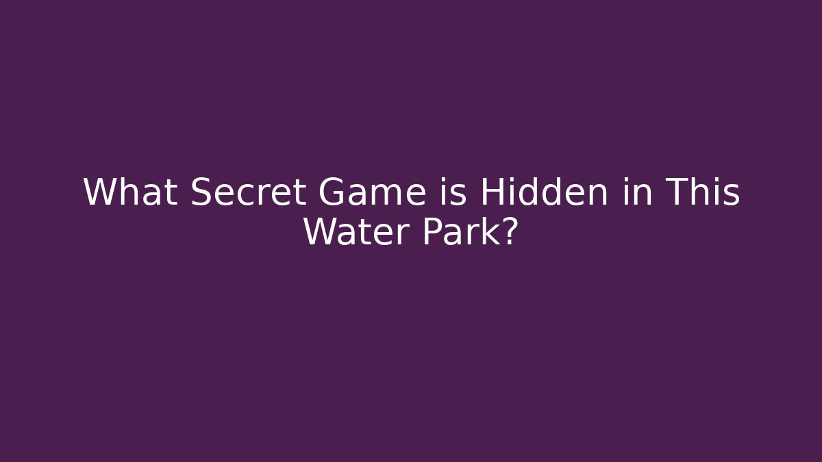 What Secret Game is Hidden in This Water Park?
