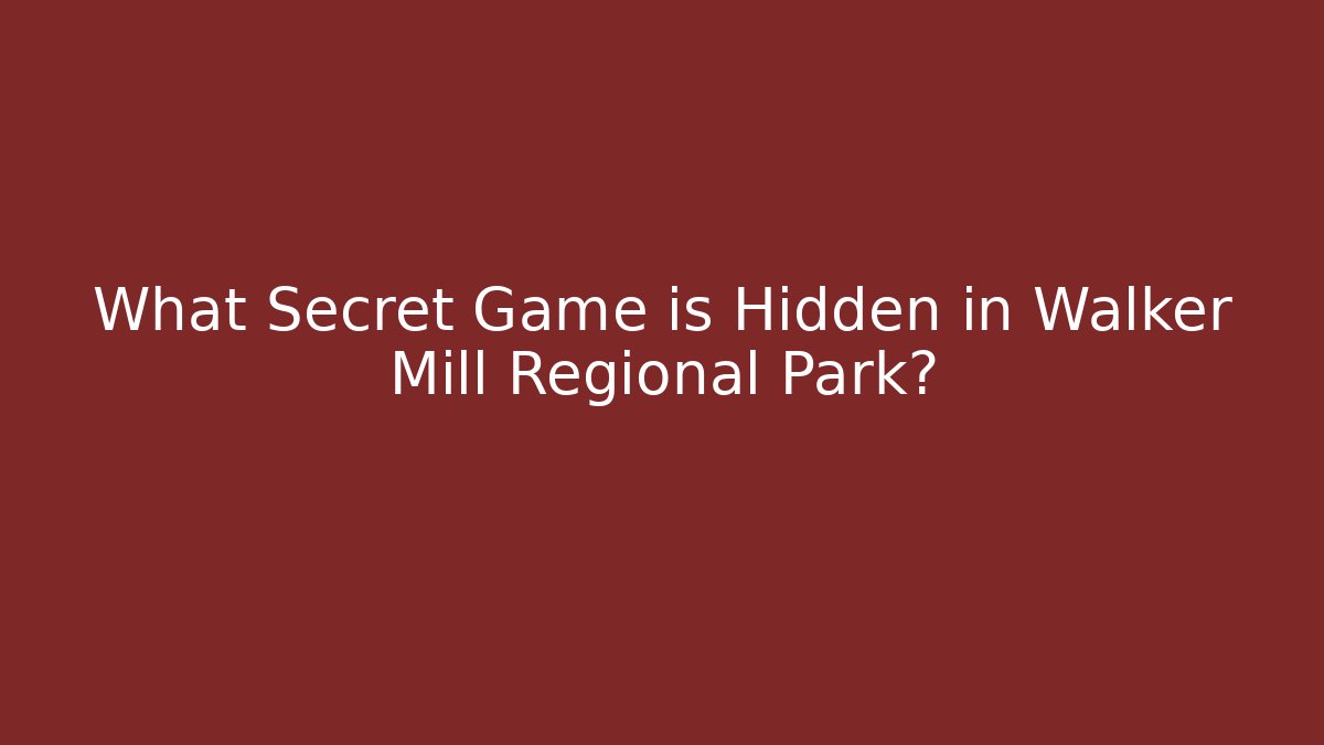 What Secret Game is Hidden in Walker Mill Regional Park?