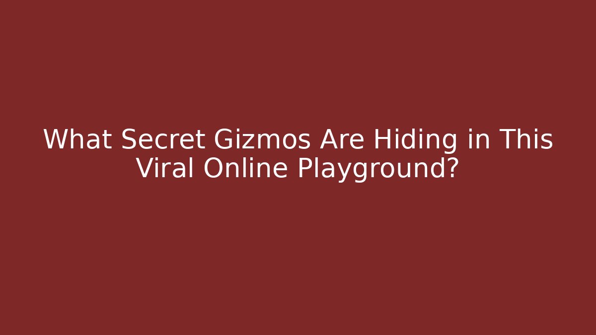 What Secret Gizmos Are Hiding in This Viral Online Playground?