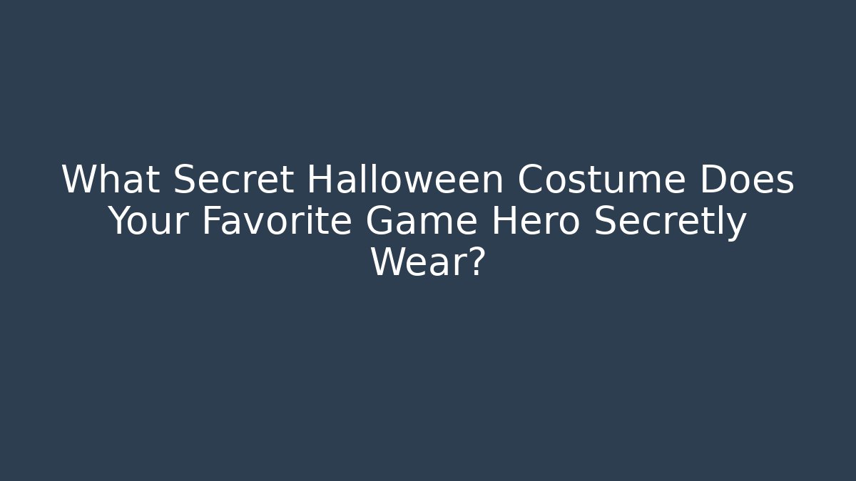 What Secret Halloween Costume Does Your Favorite Game Hero Secretly Wear?