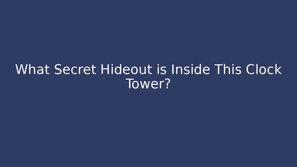 What Secret Hideout is Inside This Clock Tower?