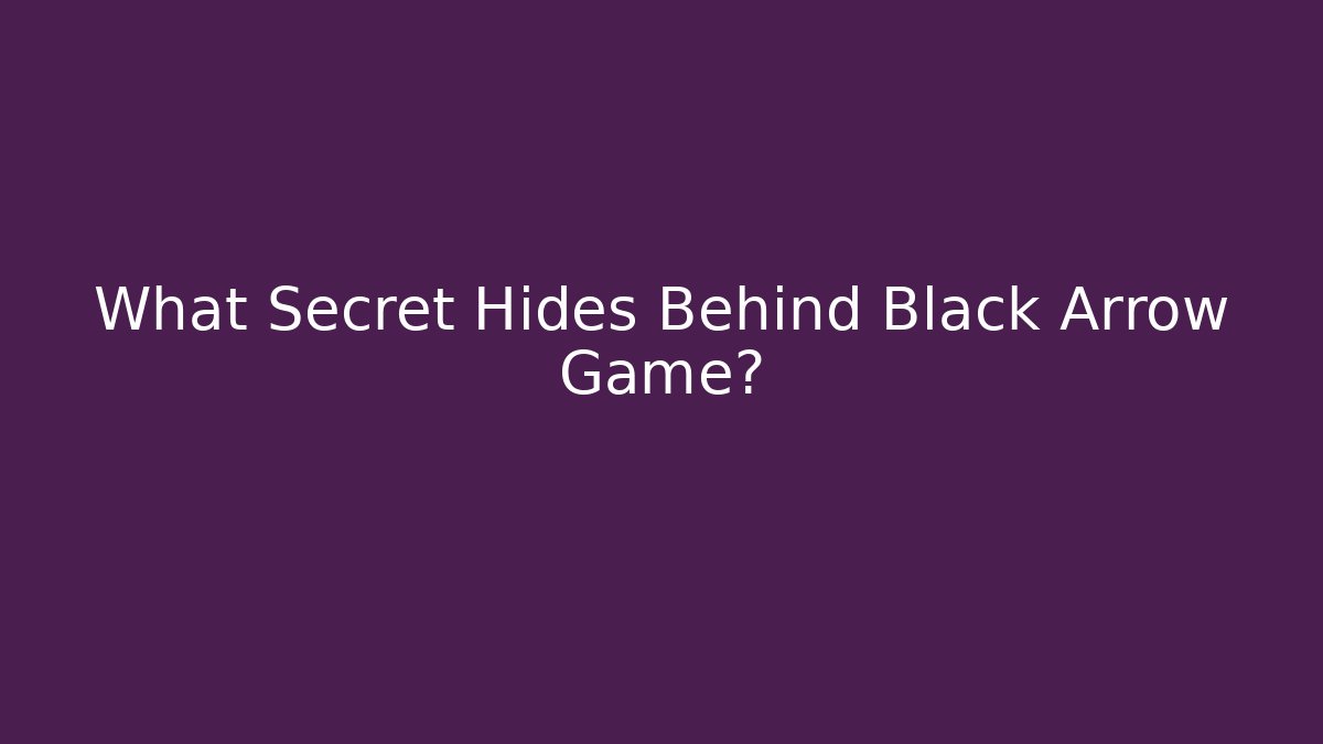 What Secret Hides Behind Black Arrow Game?