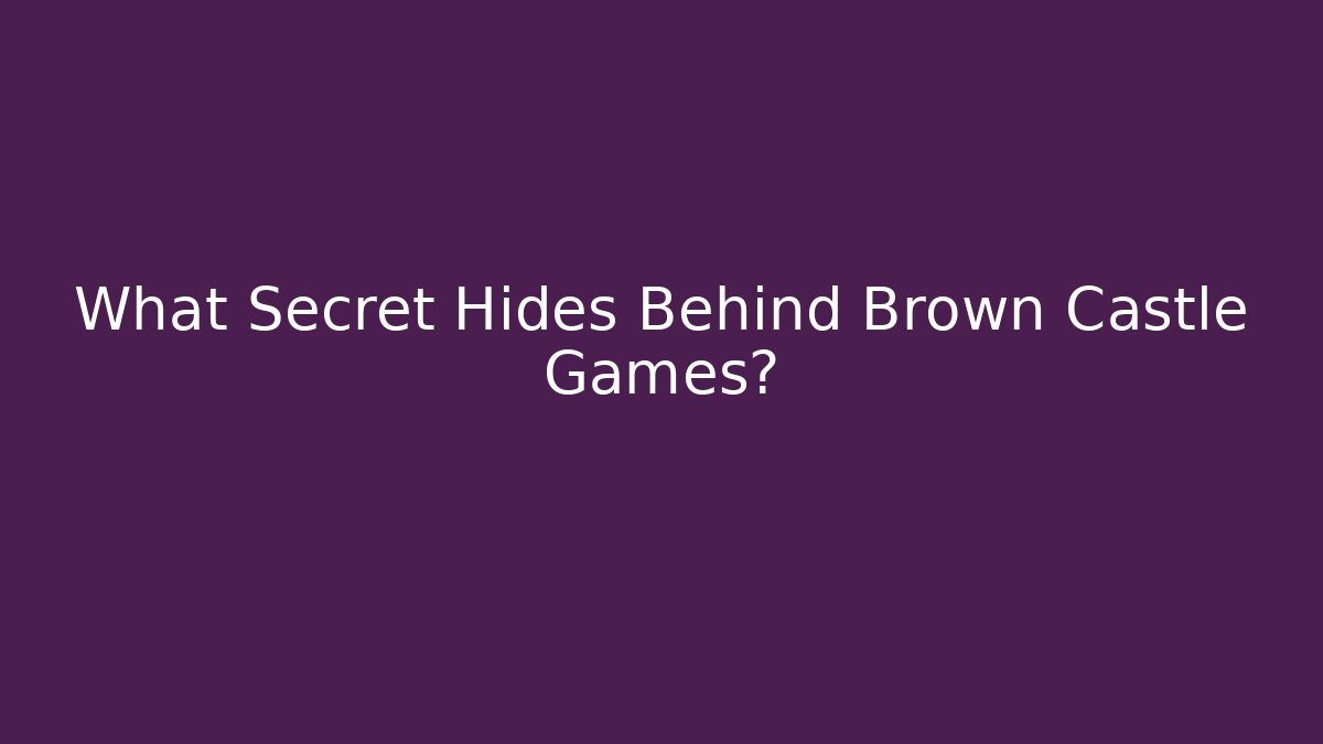What Secret Hides Behind Brown Castle Games?