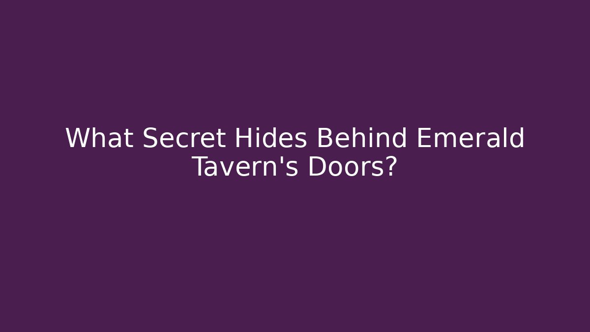 What Secret Hides Behind Emerald Tavern's Doors?