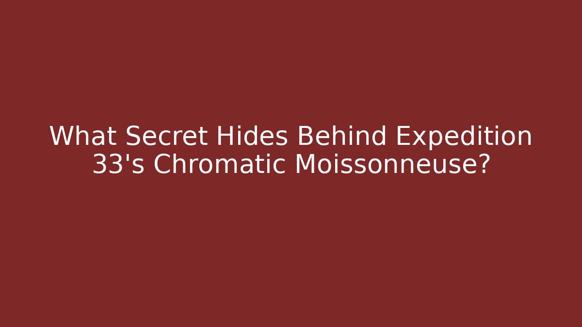 What Secret Hides Behind Expedition 33's Chromatic Moissonneuse? - Vintage E-Juice