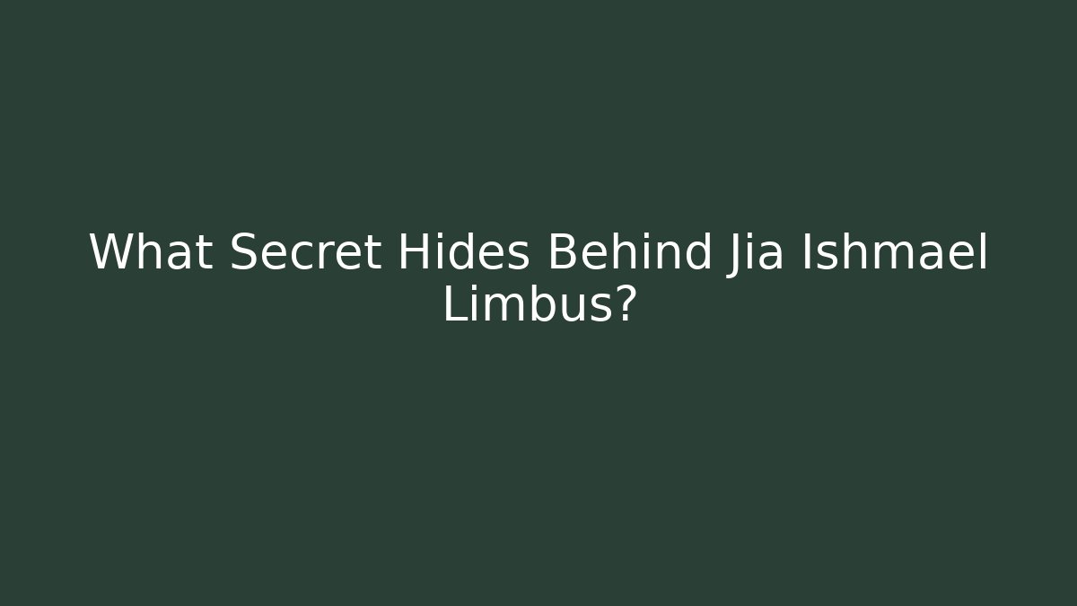 What Secret Hides Behind Jia Ishmael Limbus?