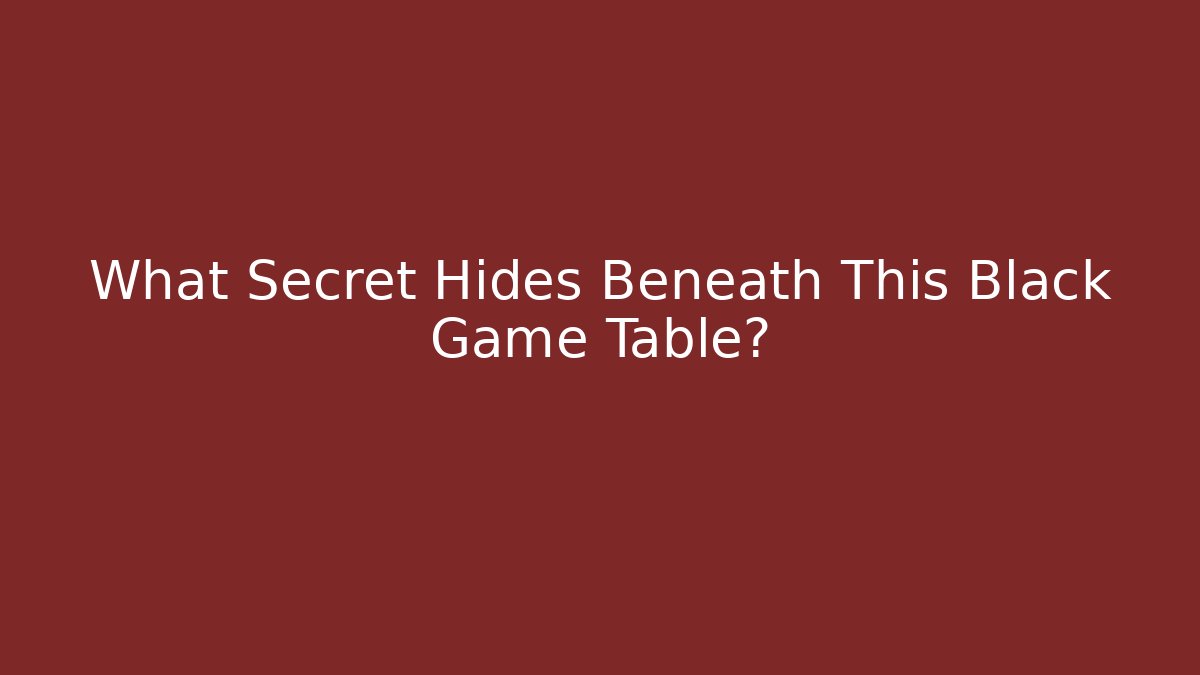 What Secret Hides Beneath This Black Game Table? - Vintage E-Juice