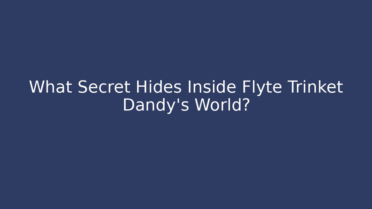 What Secret Hides Inside Flyte Trinket Dandy's World? - Vintage E-Juice