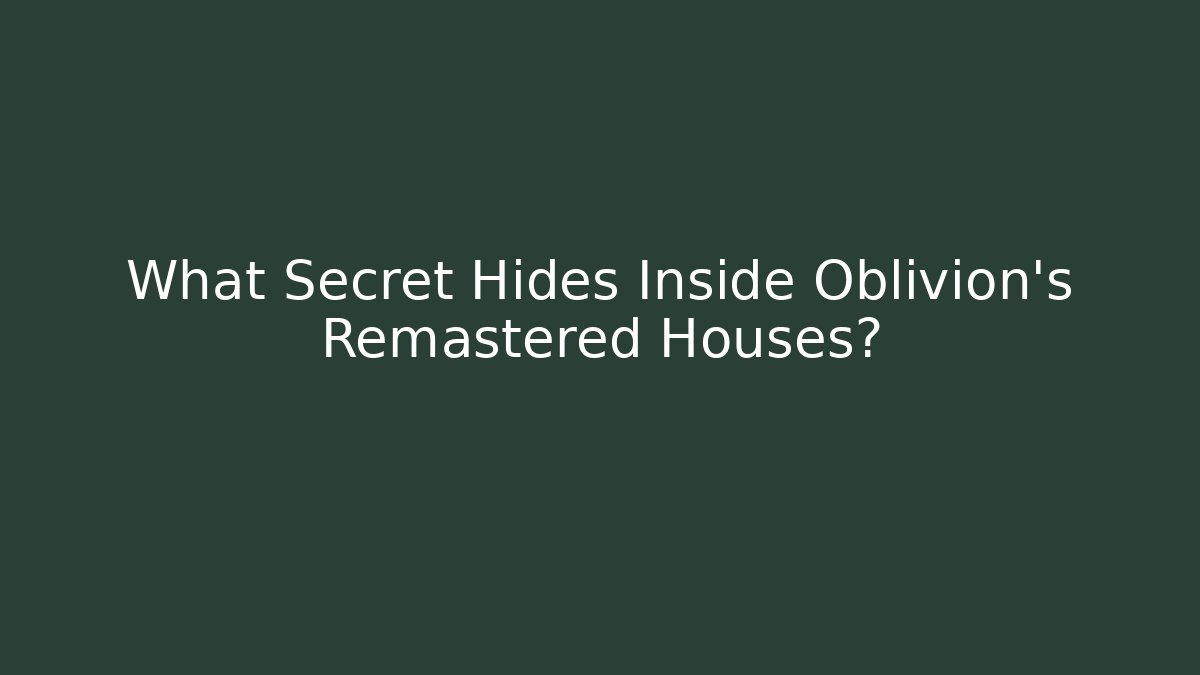 What Secret Hides Inside Oblivion's Remastered Houses?
