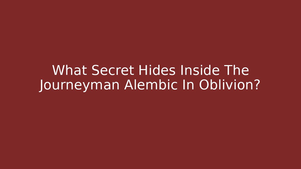 What Secret Hides Inside The Journeyman Alembic In Oblivion?