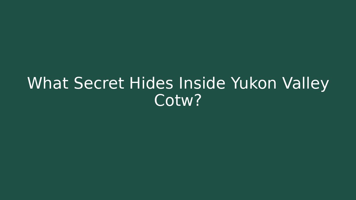 What Secret Hides Inside Yukon Valley Cotw? - Vintage E-Juice
