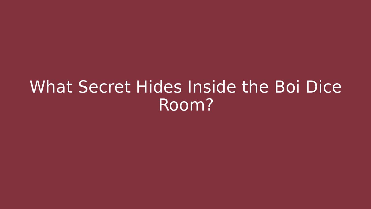 What Secret Hides Inside the Boi Dice Room?