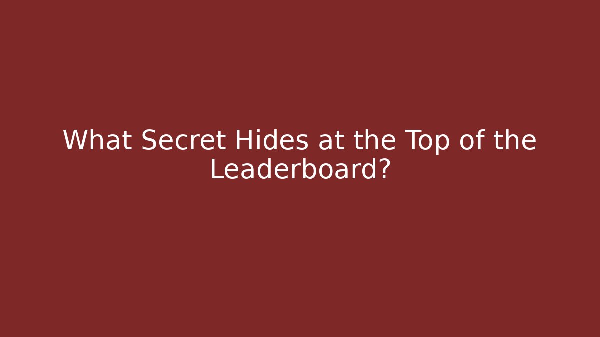 What Secret Hides at the Top of the Leaderboard?