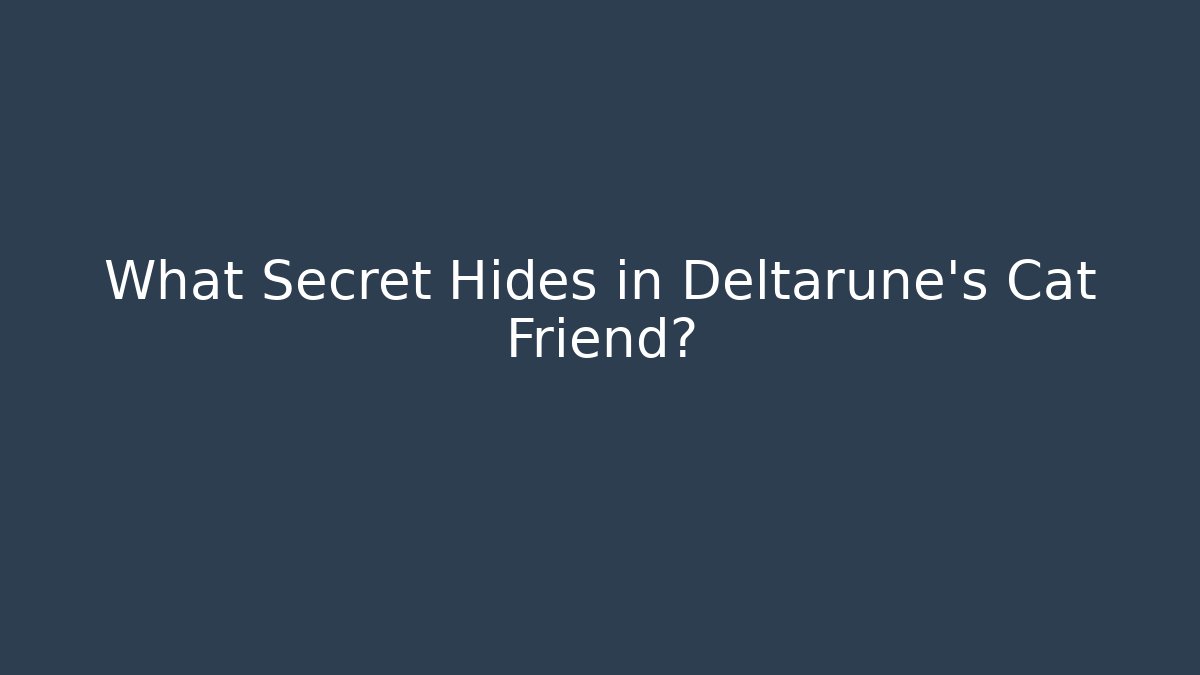 What Secret Hides in Deltarune's Cat Friend?