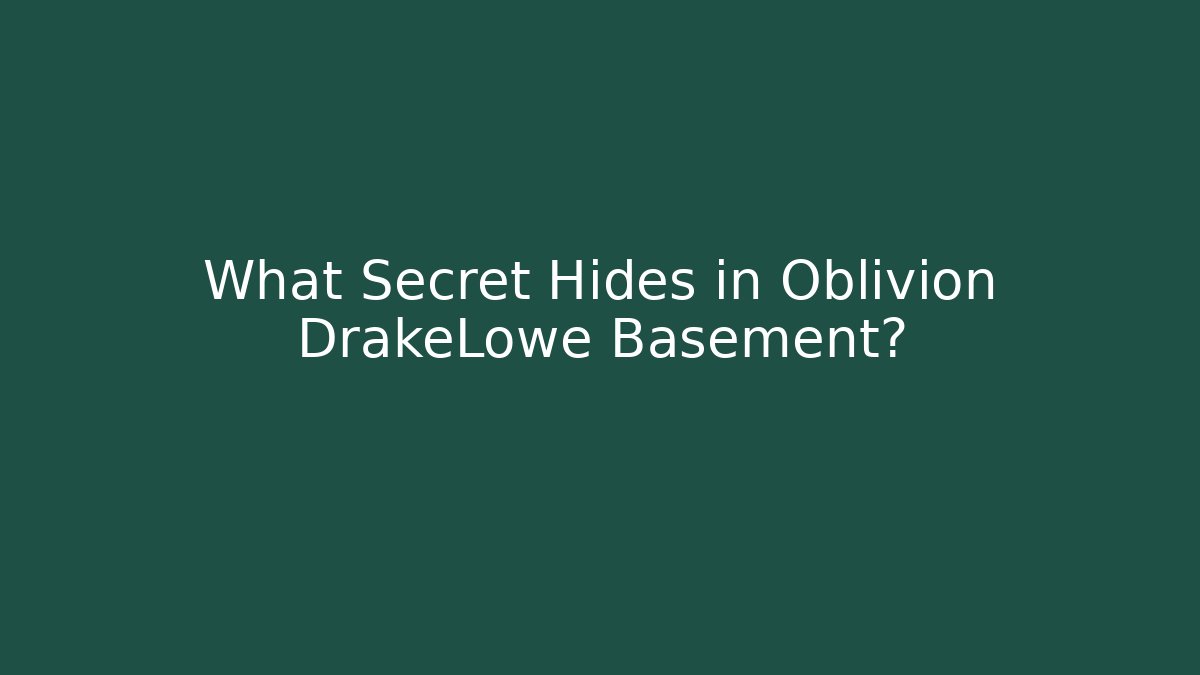 What Secret Hides in Oblivion DrakeLowe Basement?