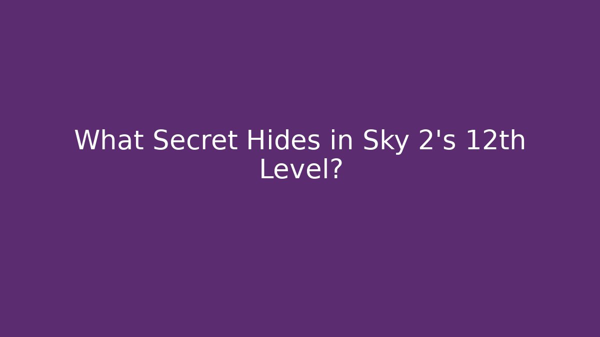 What Secret Hides in Sky 2's 12th Level?