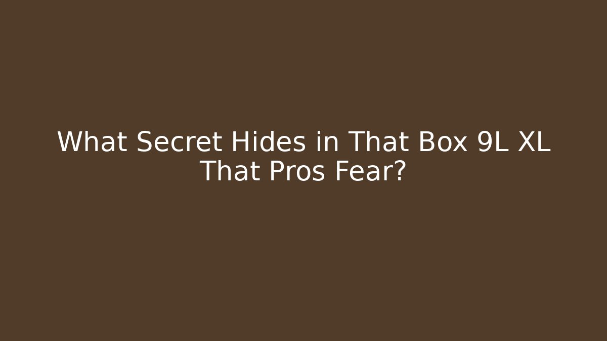What Secret Hides in That Box 9L XL That Pros Fear?