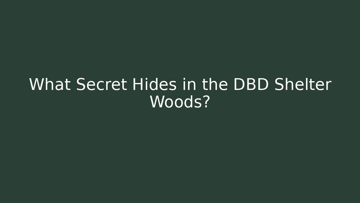 What Secret Hides in the DBD Shelter Woods?