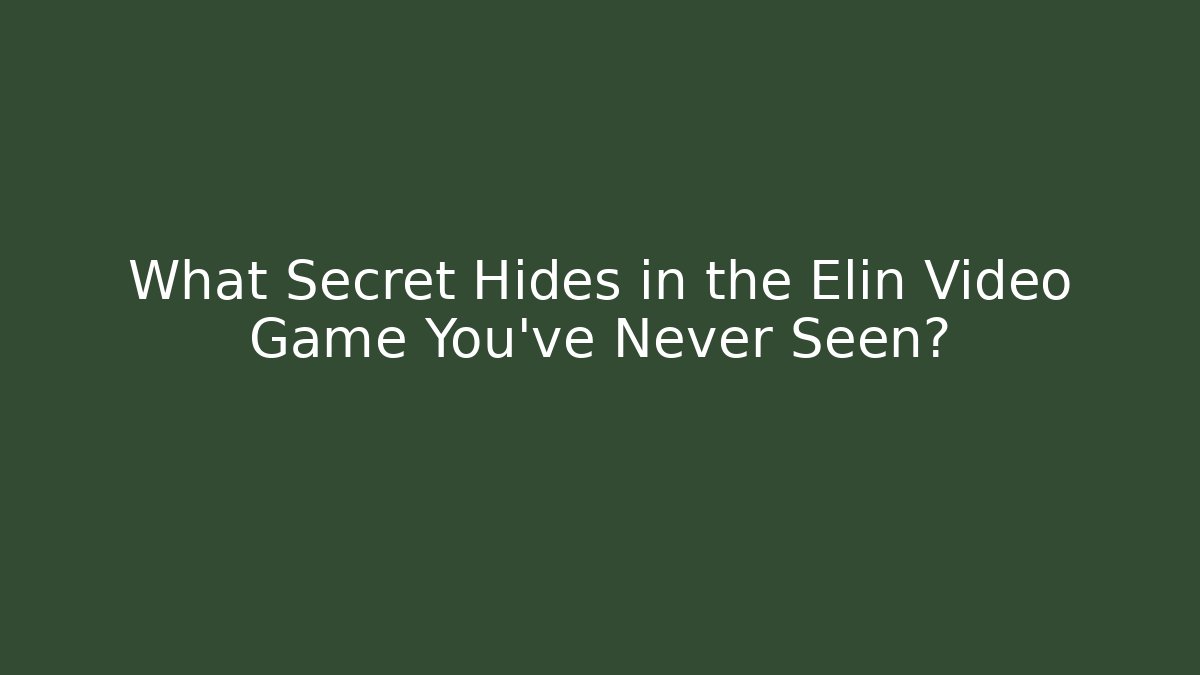 What Secret Hides in the Elin Video Game You’ve Never Seen?