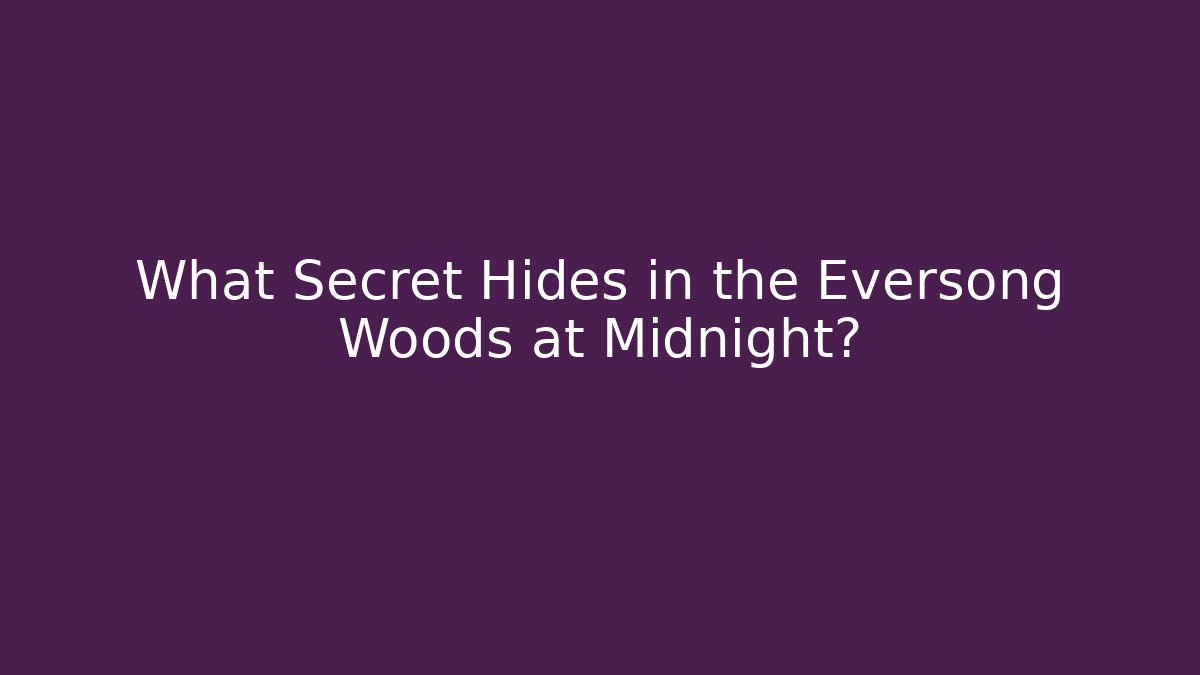 What Secret Hides in the Eversong Woods at Midnight?