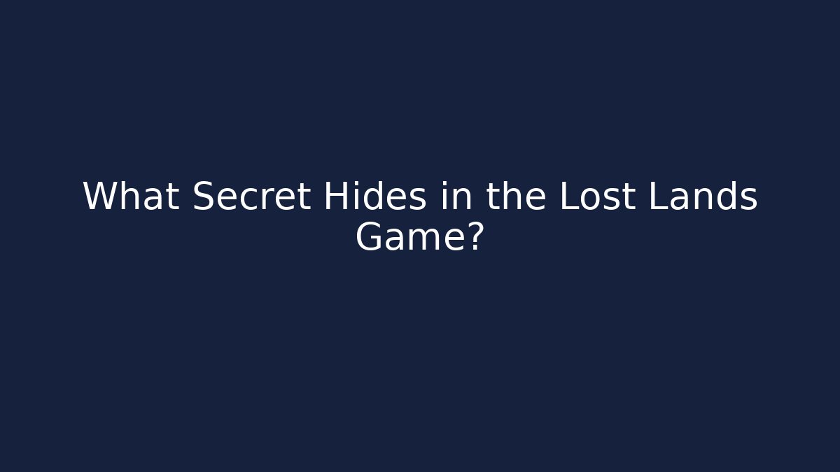 What Secret Hides in the Lost Lands Game?