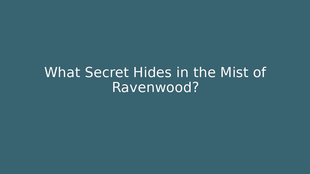 What Secret Hides in the Mist of Ravenwood?
