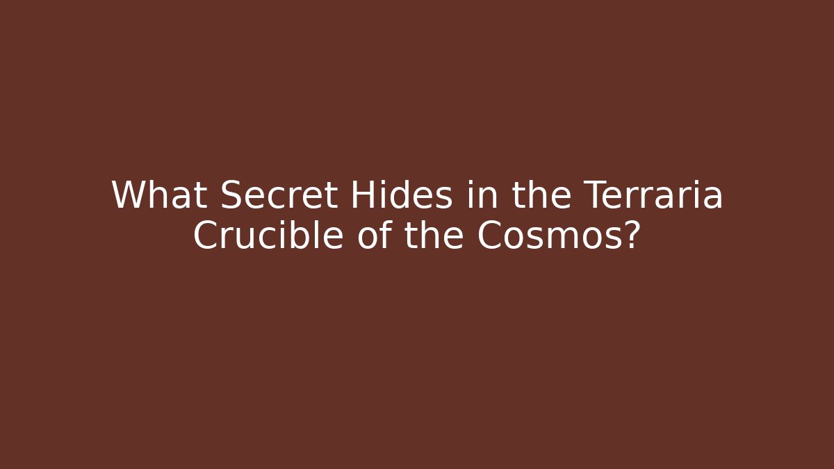 What Secret Hides in the Terraria Crucible of the Cosmos?