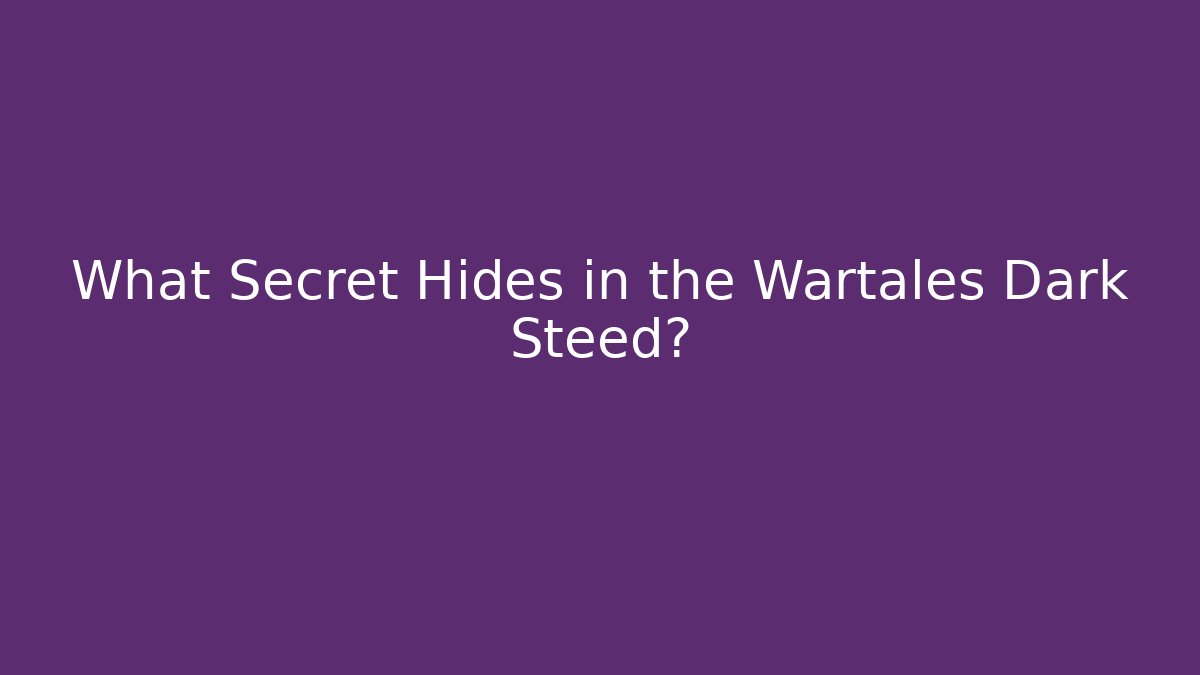 What Secret Hides in the Wartales Dark Steed?