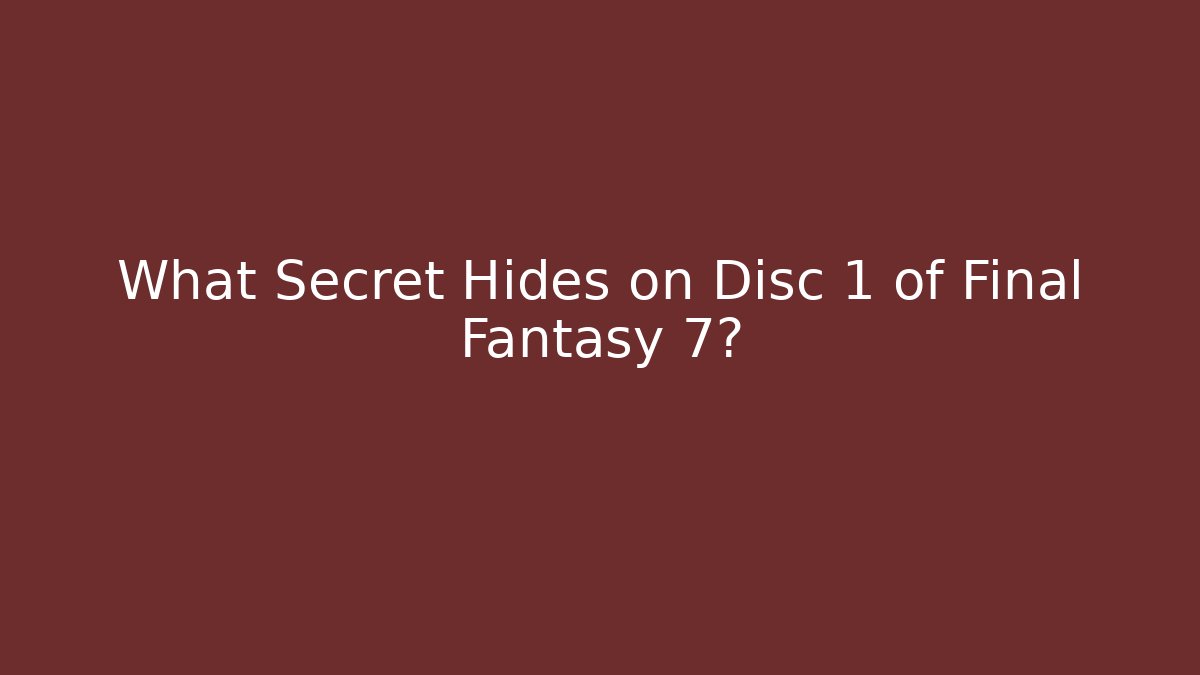 What Secret Hides on Disc 1 of Final Fantasy 7?