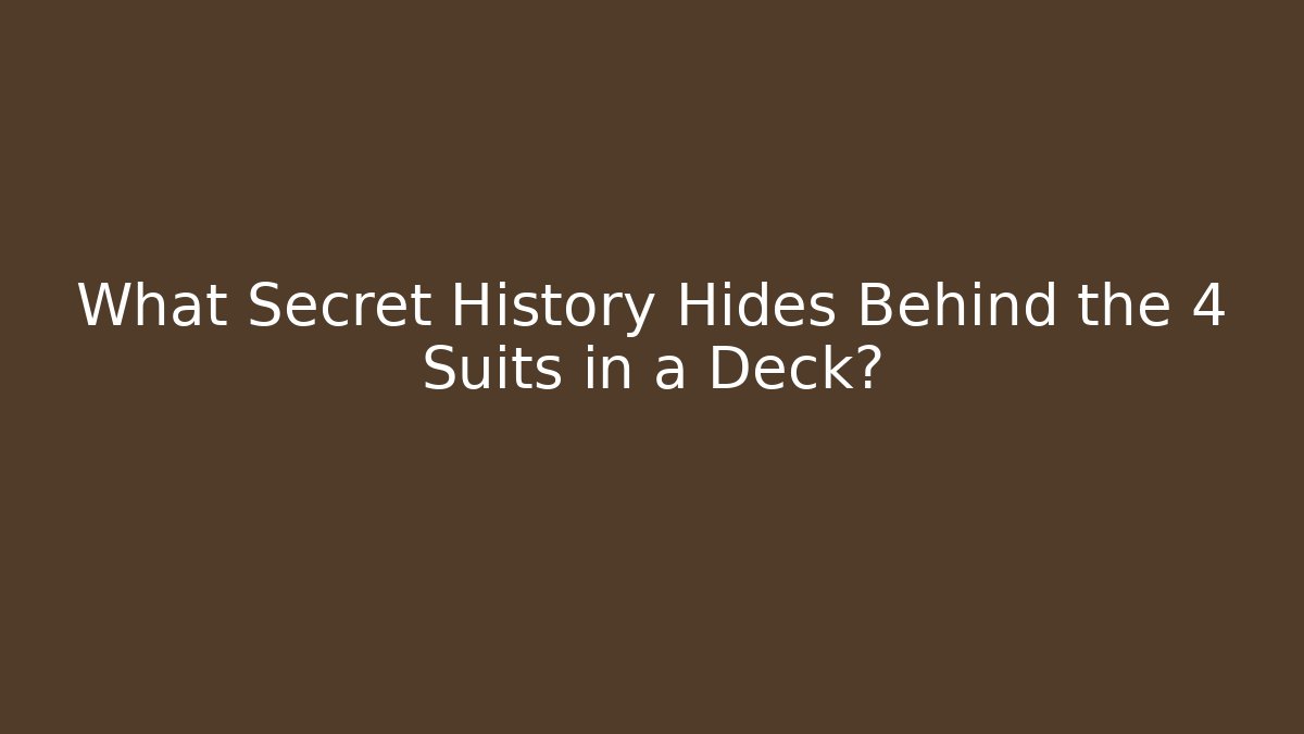 What Secret History Hides Behind the 4 Suits in a Deck?