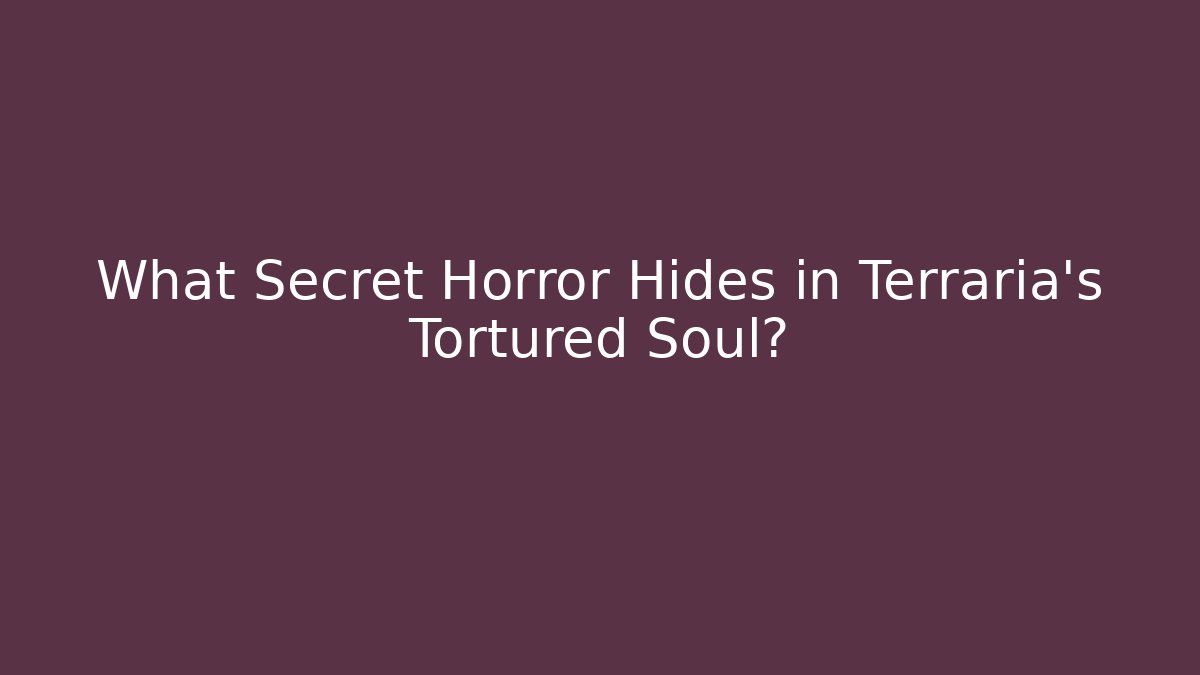 What Secret Horror Hides in Terraria's Tortured Soul? - Vintage E-Juice