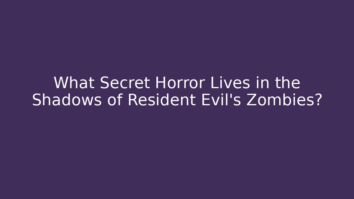 What Secret Horror Lives in the Shadows of Resident Evil's Zombies?