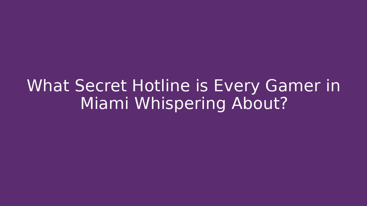 What Secret Hotline is Every Gamer in Miami Whispering About?